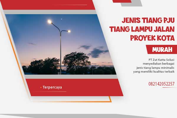 Jenis Tiang PJU dan Tiang Lampu Jalan